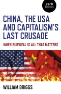 Cover: China, the USA and Capitalism's Last Crusade - Zero Books