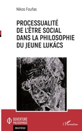Cover: Processualit&eacute; de l'&ecirc;tre social dans la philosophie du jeune Luk&aacute;cs - Ouverture Philosophique