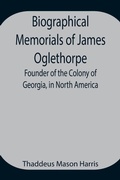 Cover: Biographical Memorials Of James Oglethorpe; Founder Of The Colony Of Georgia, In North America. - Alpha Editions