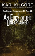 Cover: An Eddy of the Unexplained: Deb Powers, Otherworldly PI: Case #4 (Deb Powers: Otherworldly PI, #4) - Spiral Publishing, Ltd