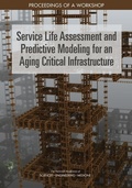 Cover: Service Life Assessment and Predictive Modeling for an Aging Critical Infrastructure - National Academies Press