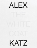 Cover: Alex Katz: The White Coat - Richard Gray Gallery