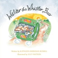 Cover: Walter the Whistler Bear - FriesenPress