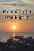 Cover: Memoirs of a Free Pilgrim - FriesenPress