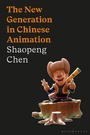 Cover: The New Generation in Chinese Animation - Bloomsbury Academic
