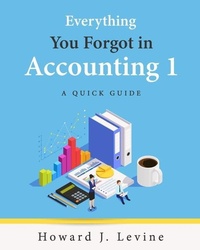 Enlarge image Cover: Everything You Forgot in Accounting 1 - A Quick Guide - Howard J. Levine
