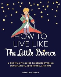 Enlarge image Cover: How to Live Like the Little Prince - Chronicle Books