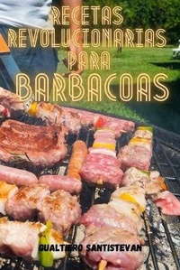 Abbildung von: Recetas Revolucionarias Para Barbacoas - GUALTIERO SANTISTEVAN