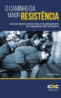 Cover: O Caminho da Maior Resist&ecirc;ncia: Um Guia Passo a Passo para o Planejamento de Campanhas N&atilde;o Violentas - International Center on Nonviolent Conflict