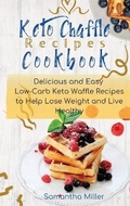 Cover: Keto Chaffle Recipes Cookbook - Samantha Miller