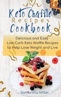 Enlarge image Cover: Keto Chaffle Recipes Cookbook - Samantha Miller