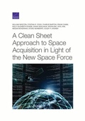 Cover: A Clean Sheet Approach to Space Acquisition in Light of the New Space Force - RAND