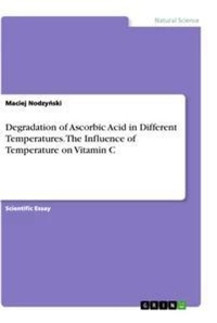 Abbildung von: Degradation of Ascorbic Acid in Different Temperatures. The Influence of Temperature on Vitamin C - GRIN Verlag
