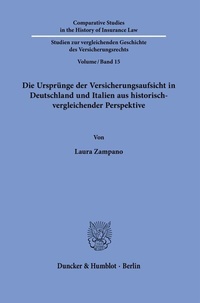 Abbildung von: Die Ursprünge der Versicherungsaufsicht in Deutschland und Italien aus historisch-vergleichender Perspektive. - Duncker & Humblot