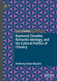 Abbildung von: Raymond Chandler, Romantic Ideology, and the Cultural Politics of Chivalry - Palgrave Macmillan