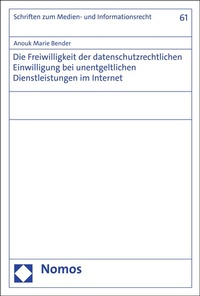 Abbildung von: Die Freiwilligkeit der datenschutzrechtlichen Einwilligung bei unentgeltlichen Dienstleistungen im Internet - Nomos
