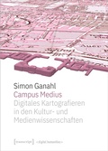 Cover: Campus Medius: Digitales Kartografieren in den Kultur- und Medienwissenschaften - transcript