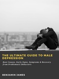Cover: The Ultimate Guide to Male Depression: Root Causes, Early Signs, Symptoms & Recovery from Problematic Behaviors - Abbott Properties