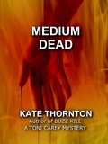 Cover: Medium Dead (A Toni Carey Mystery, #2) - A Toni Carey Mystery