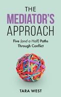 Cover: The Mediator's Approach: Five (and a Half) Paths Through Conflict - Tara West