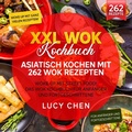 Cover: XXL Wok Kochbuch - Asiatisch kochen mit 262 Wok Rezepten - epubli