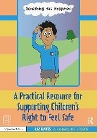 Enlarge image Cover: A Practical Resource for Supporting Children's Right to Feel Safe - Routledge