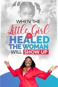 Cover: When The Little Girl Is Healed, The Woman Will Show Up - Marilynevansenterprises.com