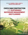 Cover: Check Dam Construction for Sustainable Watershed Management and Planning - Wiley