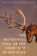 Cover: The Wonderful Stag, or The Courtship of Red Elsie - Tor Books