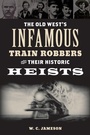 Cover: The Old West's Infamous Train Robbers and Their Historic Heists - TwoDot Books