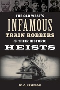 Cover: The Old West's Infamous Train Robbers and Their Historic Heists - TwoDot Books