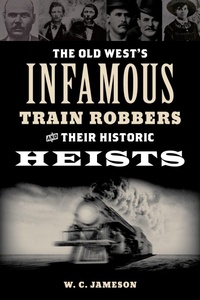 Enlarge image Cover: The Old West's Infamous Train Robbers and Their Historic Heists - TwoDot Books