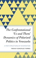 Cover: The Confrontational 'Us and Them' Dynamics of Polarised Politics in Venezuela - Rowman & Littlefield Publishers