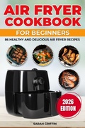 Cover: Air Fryer Cookbook for Beginners - Sarah Griffin