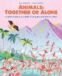 Cover: Animals: Together or Alone - Welbeck Children's Books