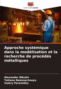 Cover: Approche systemique dans la modelisation et la recherche de procedes metalliques - Editions Notre Savoir
