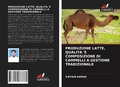 Cover: Produzione Latte, Qualita 'e Composizione Di Cammelli a Gestione Tradizionale - Edizioni Sapienza