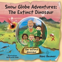 Enlarge image Cover: Snow Globe Adventures: The Extinct Dinosaur - Beumer, Hans