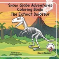 Cover: Snow Globe Adventures Coloring Book: The Extinct Dinosaur - Beumer, Hans