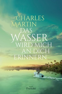 Abbildung von: Das Wasser wird mich an dich erinnern - Francke-Buch