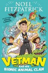 Enlarge image Cover: Vetman and his Bionic Animal Clan - Hodder Children's Books