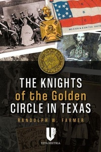 Abbildung von: The Knights of the Golden Circle in Texas - Histria LLC