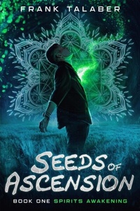 Abbildung von: Seeds Of Ascension: Book One - Frank Talaber