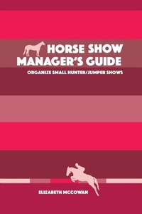 Abbildung von: Horse Show Manager's Guide - Elizabeth McCowan