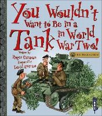 Enlarge image Cover: You Wouldn't Want To Be In A Tank In World War Two! - Book House