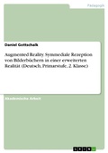Cover: Augmented Reality. Symmediale Rezeption von Bilderb&uuml;chern in einer erweiterten Realit&auml;t (Deutsch, Primarstufe, 2. Klasse) - GRIN Verlag