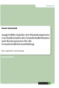 Cover: Ausgewaehlte Aspekte der Finanzkompetenz von Studierenden des Grundschullehramtes und Konsequenzen fuer die Grundschullehrerausbildung - GRIN Verlag