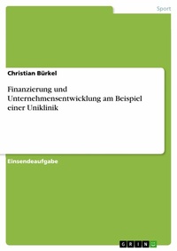 Abbildung von: Finanzierung und Unternehmensentwicklung am Beispiel einer Uniklinik - GRIN Verlag