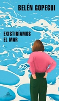 Cover: Existiriamos el mar / We Would Exist the Sea - Literatura Random House