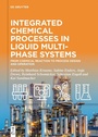 Cover: Integrated Chemical Processes in Liquid Multiphase Systems - De Gruyter